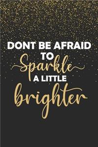 Dont Be Afraid To Sparkle A Little Brighter