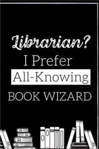 Librarian? I Prefer All-Knowing Book Wizard