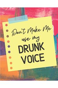 Don't Make Me Use My Drunk Voice