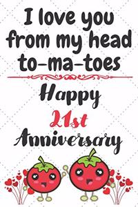 I Love You From My Head To-ma-toes Happy 21st Anniversary