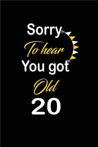 Sorry To hear You got Old 20