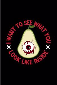 I Want To See What You Look Like Inside