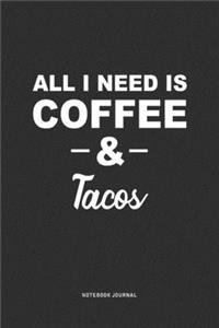 All I Need Is Coffee & Tacos