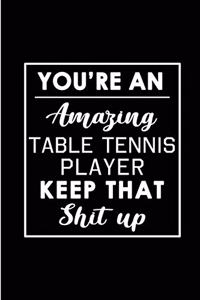 You're An Amazing Table Tennis Player. Keep That Shit Up.