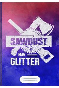Sawdust Is Man Glitter