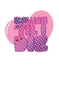 Kawaii til I Die Japanese Heart Kawaii Design 120 Page Notebook Lined Journal
