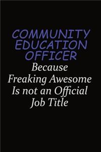 Community Education Officer Because Freaking Awesome Is Not An Official Job Title
