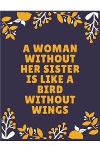 A woman without her sister is like a bird without wings
