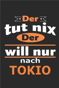 Der tut nix Der will nur nach Tokio: Notizbuch mit 110 Seiten, ebenfalls Nutzung als Dekoration in Form eines Schild bzw. Poster möglich