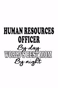 Human Resources Officer By Day World's Best Mom By Night