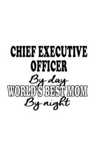 Chief Executive Officer By Day World's Best Mom By Night