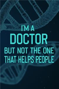 I'm A Doctor But Not The One That Helps People