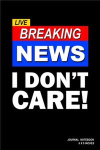 Live Breaking News I Don't Care