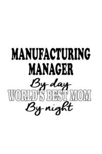 Manufacturing Manager By Day World's Best Mom By Night
