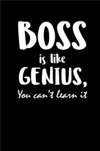 Boss Is Like Genius You Cant Learn It