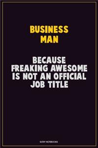 Business man, Because Freaking Awesome Is Not An Official Job Title
