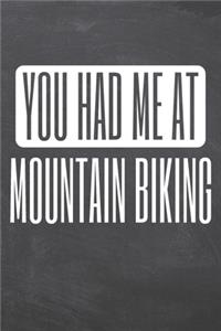 You Had Me At Mountain Biking