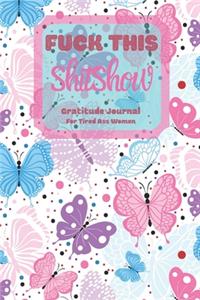 Fuck This Shit Show Gratitude Journal For Tired Ass Women