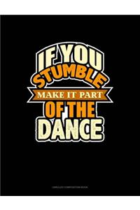 If You Stumble Make It Part Of The Dance
