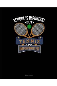 School Is Important But Tennis Is Importanter