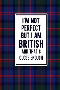 I'm Not Perfect But I Am British And That's Close Enough