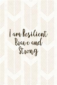 I Am Resilient Brave And Strong