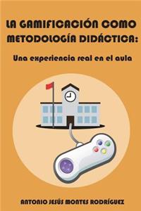 Gamificación Como Metodología Didáctica: Una Experiencia Real En El Aula