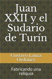 Juan XXII Y El Sudario de Turín: Fabricando Una Reliquia