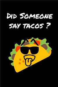 Did Someone Say Tacos Journal Notebook