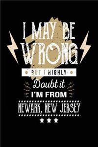 I May Be Wrong But I Highly Doubt It I'm From Newark, New Jersey
