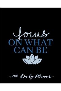 2019 Daily Planner - Focus on What Can Be