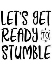 Lets Get Ready to Stumble