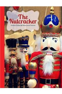 The Nutcracker Christmas Holiday Gift Blank Journal Notebook: Composition Size Holiday Gift Book, Use for Diary, Note Taking, To Do Lists, Gratitude Lists, Creative Writing, Homework, Students, Teachers