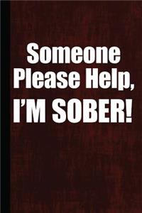 Someone Please Help I'm Sober