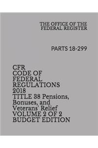 Cfr Code of Federal Regulations 2018 Title 38 Pensions, Bonuses, and Veterans' Relief Volume 2 of 2 Budget Edition