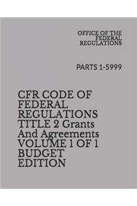 Cfr Code of Federal Register Title 2 Grants and Agreements Volume 1 of 1 Budget Edition