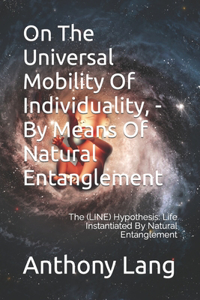 On The Universal Mobility Of Individuality, - By Means Of Natural Entanglement