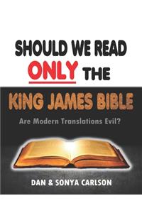 Should We Read ONLY the King James Bible