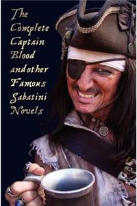 The Complete Captain Blood and Other Famous Sabatini Novels (Unabridged) - Captain Blood, Captain Blood Returns (or the Chronicles of Captain Blood),