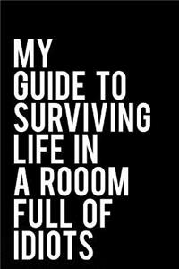 My Guide to Surviving Life in a Room Full of Idiots