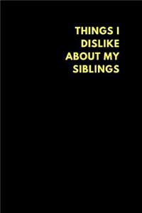 Things I Dislike about My Siblings