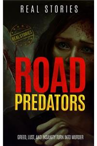 Road Predators: Greed, Lust, and Insanity Turn Into Murder (True Crime Book 1)