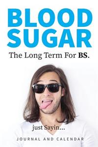 Blood Sugar the Long Term for Bs. Just Sayin...