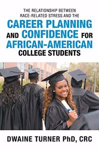 Relationship Between Race-Related Stress and the Career Planning and Confidence for African-American College Students