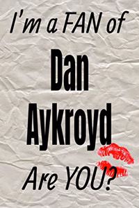 I'm a Fan of Dan Aykroyd Are You? Creative Writing Lined Journal