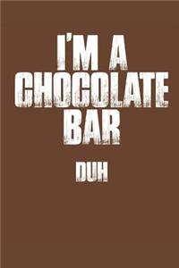 I'm a Chocolate Bar Duh