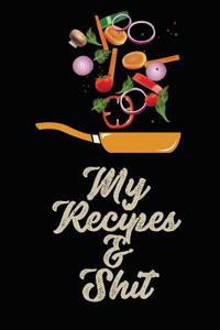 My Recipes and Shit