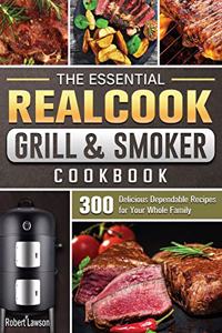 The Essential Realcook Grill & Smoker Cookbook