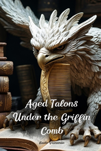 Aged Talons Under the Griffin Comb