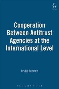 Cooperation Between Antitrust Agencies at the International Level